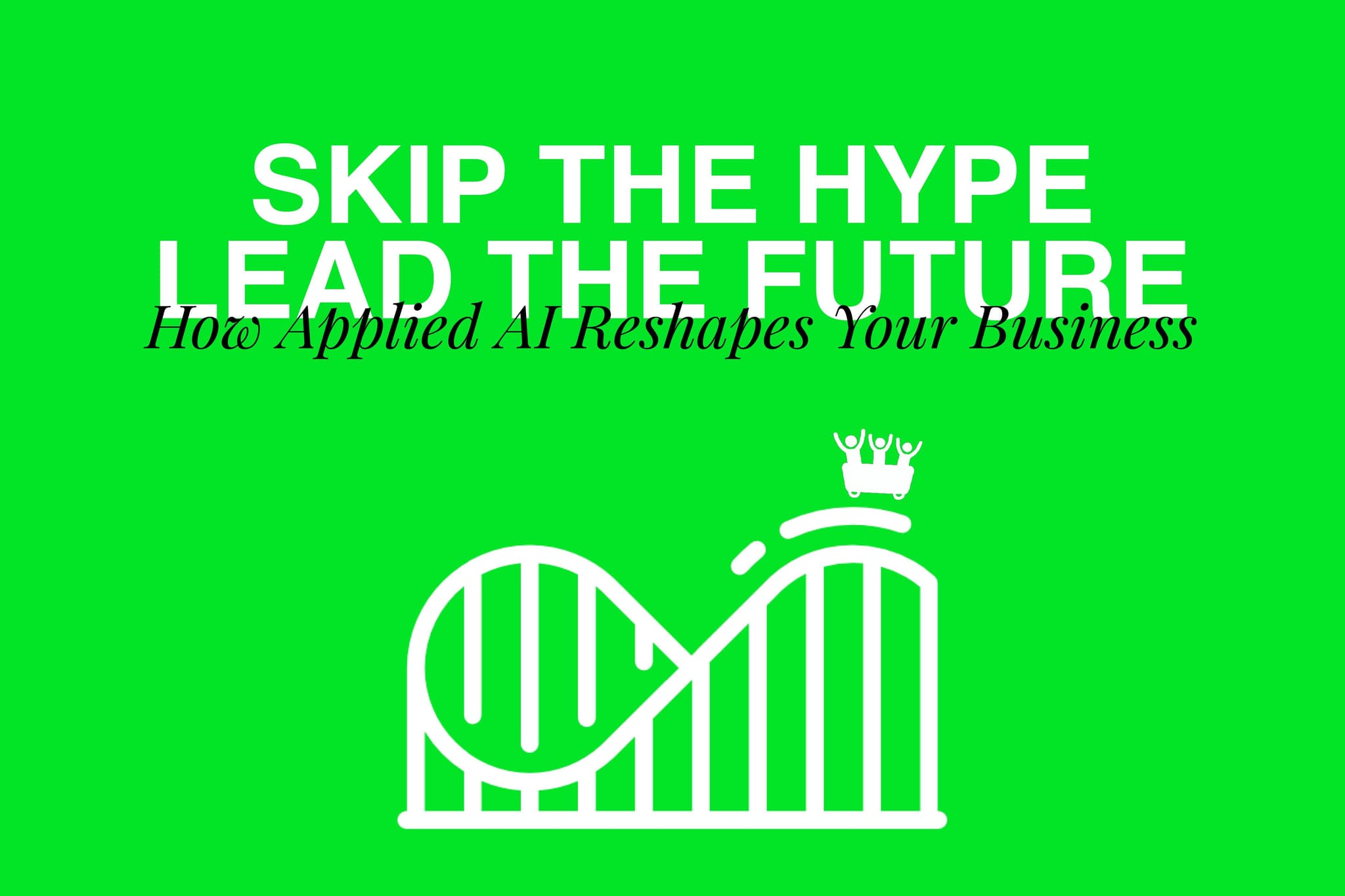 Skip the Hype, Lead the Future